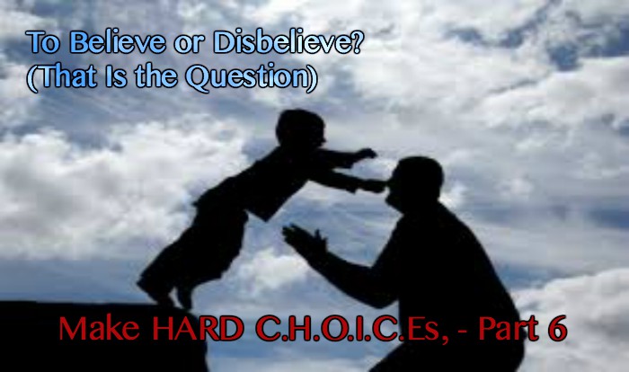 Make Hard C.H.O.I.C.Es., Part 6 - "To Believe or Disbelieve? (That Is the Question)" (Audio)